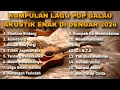 Lagu KUMPULAN LAGU POP GALAU AKUSTIK ENAK DI DENGAR 2026 