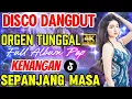 Lagu DISCO DANGDUT ORGEN TUNGGAL 4K ‼️ FULL ALBUM KENANGAN  SEPANGJANG MASA