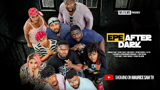EPE AFTER DARK - MAURICE SAM, PEARL WATS, BIBI SONYE, Latest 2026 Nigerian Movie
