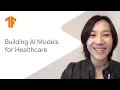 Building AI models for healthcare ML Tech Talks