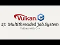 Vulkan with C 27 Multithreaded Job System