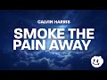 Download Lagu Calvin Harris - Smoke The Pain Away (Lyrics)