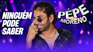 Ninguém Pode Saber  - Pepe Moreno (Álbum Largadão)