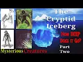 The Cryptid Iceberg Explained Part Two
