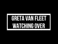 Greta Van Fleet-Watching Over (Lyrics)