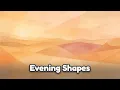 Evening Shapes After a Busy Day Low Stimulation