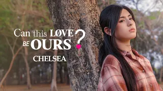 CAN THIS LOVE BE OURS? PART 2 - WELCOME CHELSEA