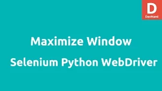 Python Selenium Re-size Maximize Window