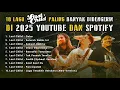 Lagu 10 LAGU LAST CHILD TERPOPULER DI YOUTUBE \u0026 SPOTIFY 2025