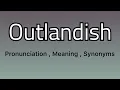 Outlandish meaning - Outlandish pronunciation