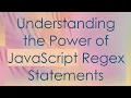 Understanding the Power of JavaScript Regex Statements
