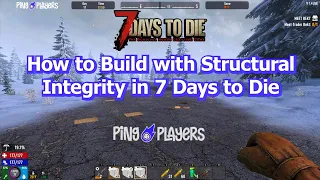 How to Build with Structural Integrity in 7 Days to Die Easy Building Guide