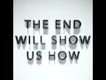 The End Will Show Us How