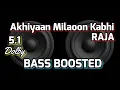 Lagu Akhiyaan Milaoon Kabhi |Raja |BASS BOOSTED |5.1 |Dolby