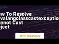 how to resolve javalangclasscastexception cannot cast object