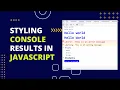Styling Console Results in JavaScript - Tips Tricks