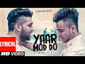 Download Lagu Yaar Mod Do (HD Video) with lyrics | Guru Randhawa, Millind Gaba | New Punjabi Songs 2022