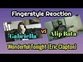 Fingerstyle Reaction,  Alip Bata vs Gabriella Quevedo cover 'Wonderful Tonight' by Eric Clapton