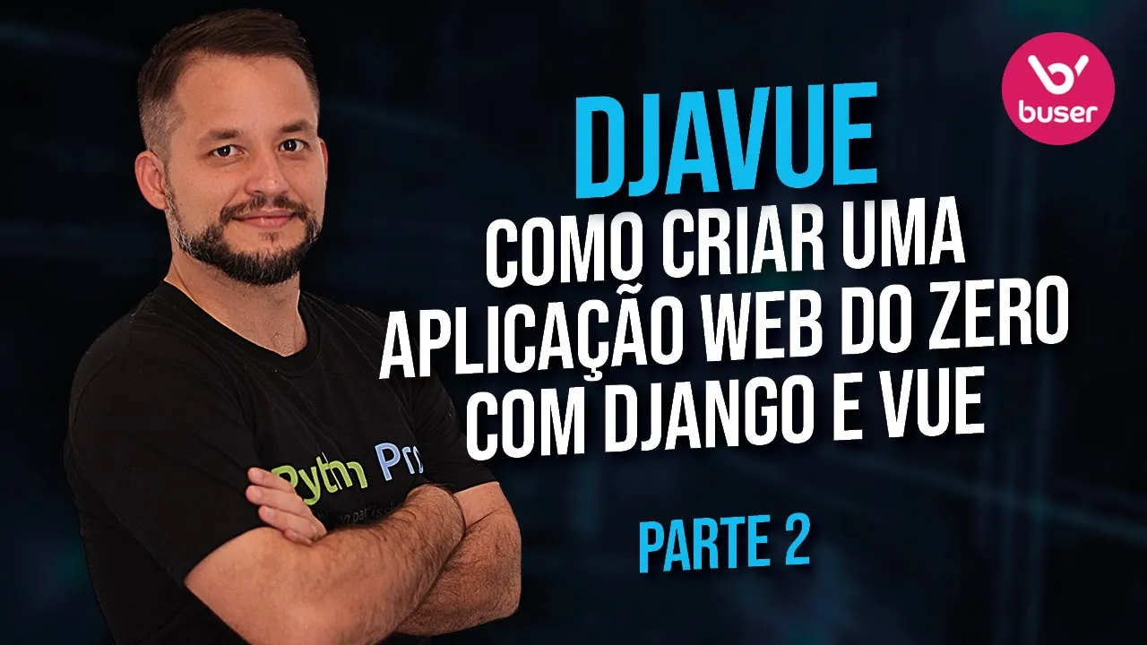 Djavue: Como criar uma Aplicação web do zero com Django e Vue - Parte 2