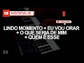 Lindo Momento + Eu Vou Orar + O Que Seria De Mim + Quem é Esse (🎤PLAYBACK CONTRALTO C# )