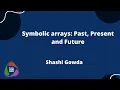 Symbolic Arrays Past Present and Future Shashi Gowda SciMLCon 2022