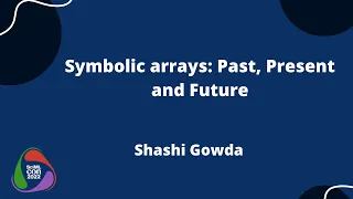 Symbolic Arrays Past Present and Future Shashi Gowda SciMLCon 2022
