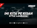 Lagu DJ INI KITA PE KISAH X WELOT KANG COPET X AKIMILAKU STYLE LAMBADA