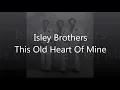 The Isley Brothers This Old Heart Of Mine