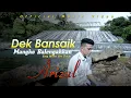Download Lagu Dek Bansaik Mangko Balengahkan - Lagu Minang terbaru by Arizal [ Official Music Video ]