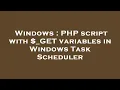 Windows PHP script with - GET variables in Windows Task Scheduler