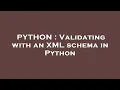 PYTHON Validating with an XML schema in Python