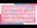 Implementing Undo and Redo in C Using Two Stacks for Efficient Game Management