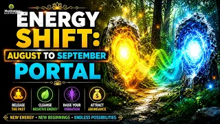 ENERGY SHIFT: August → September Portal ✨ Release the Past, Attract Abundance, Success & Prosperity