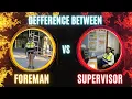 difference between a Foreman and supervisor may kyaantarhai KKtechnicalDubai