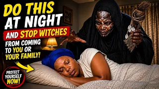 DO THIS AT NIGHT AND STOP WITCHES FROM COMING TO YOU OR YOUR FAMILY 