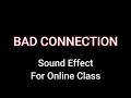 Lagu Bad Connection Lag Sound effect for online Class. Use this audio if you don't know answer