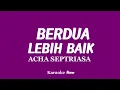 Download Lagu Berdua Lebih Baik - Acha Septriasa (KARAOKE VERSION)