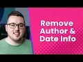 How to Remove Author and Date Info from Your WordPress Posts