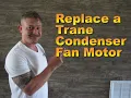 How to Replace a Trane Condenser Fan Motor