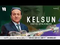 Download Lagu Ortiq Otajonov - Kelsun (music version)