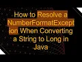 How to Resolve a NumberFormatException When Converting a String to Long in Java
