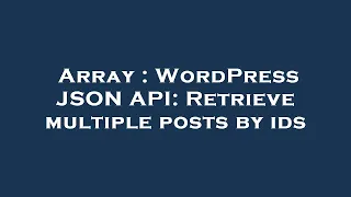 Array WordPress JSON API Retrieve multiple posts by ids