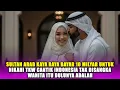 SULTAN ARAB KAYA BAYAR 10 MILIAR UNTUK NIKAHI TKW CANTIK TAK DISANGKA WANITA ITU DULUNYA ADALAH❓