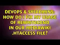 DevOps SysAdmins How do I fix my usage of RewriteCond in our MediaWiki htaccess file