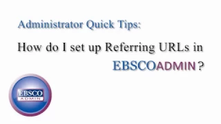 Adding a Referring URL in EBSCOadmin - Tutorial
