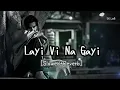Layi_Vi_Na_ Gayi -[Slowed+Reverb] SK Lofi  Song #hindisong 