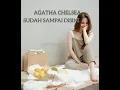 Lagu Agatha Chelsea - Sudah Sampai Disini ( Lirik)