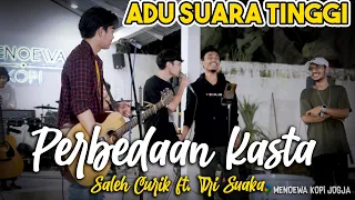 Download PERBEDAAN KASTA - SALEH CURIK FT. TRI SUAKA (LIVE) FT. VALDY NYONK, ADNALI, ASTRONI MP3