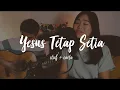 Yesus Tetap Setia (Walau Pohon Ara Tak Berbunga) / Tuhan Yesus Setia  // Carla