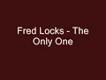 Fred Locks   The Only One